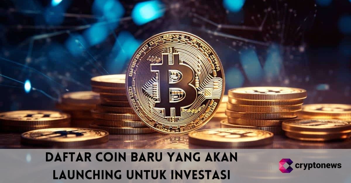 Daftar Coin Baru yang Akan Launching untuk Investasi di Tahun 2025
