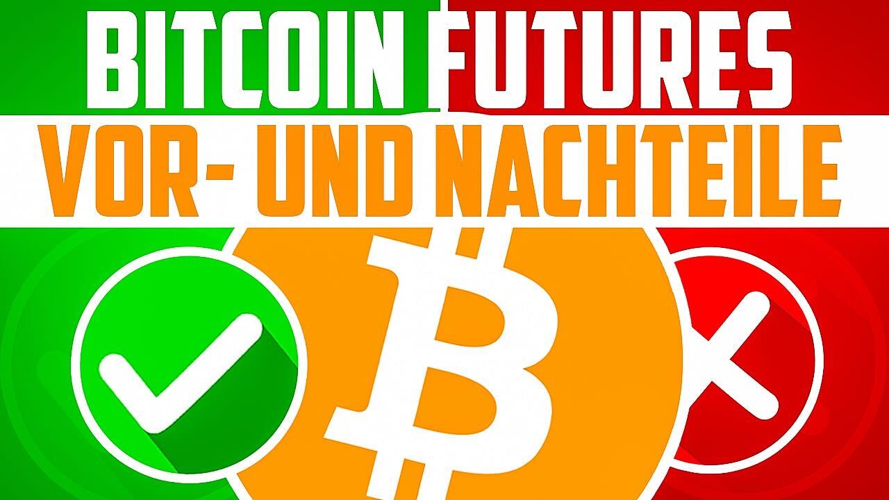 Bitcoin Futures Vorteile Nachteile