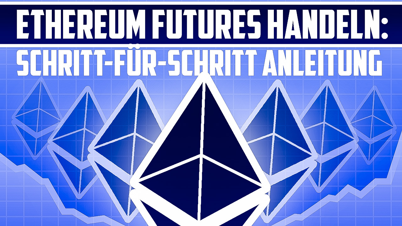 Ethereum Futures handeln- Schritt-für-Schritt Anleitung