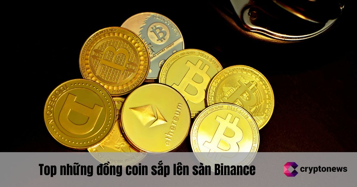 Top 5 những đồng coin sắp lên sàn Binance 2025 giá trị nhất