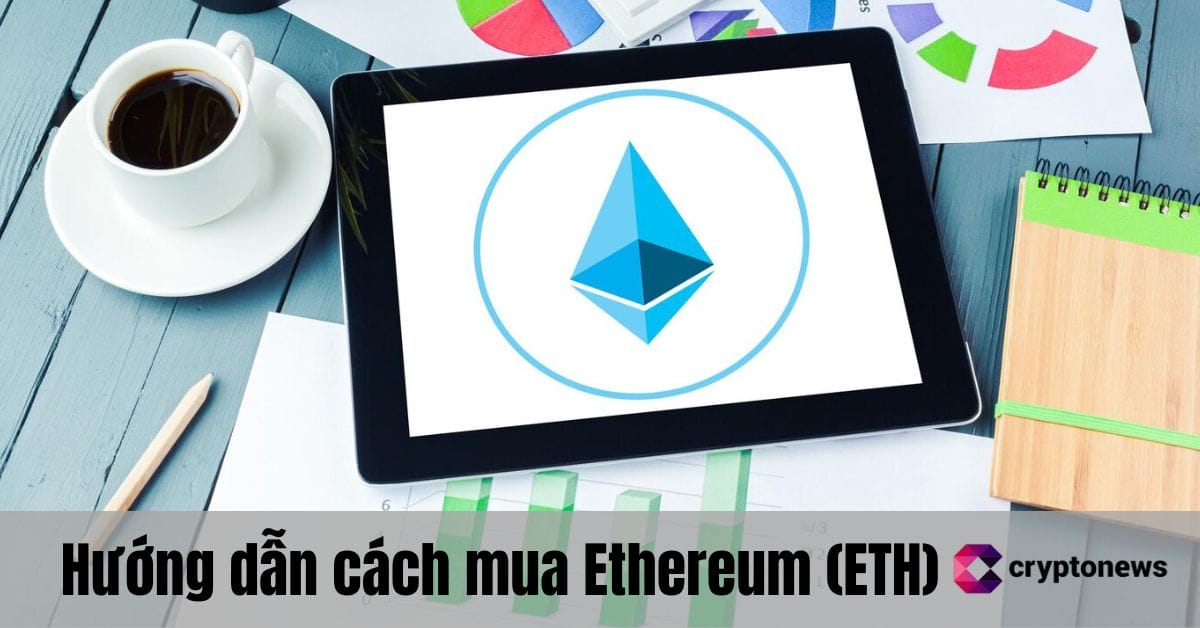 Hướng dẫn cách mua Ethereum (ETH) trong 2025