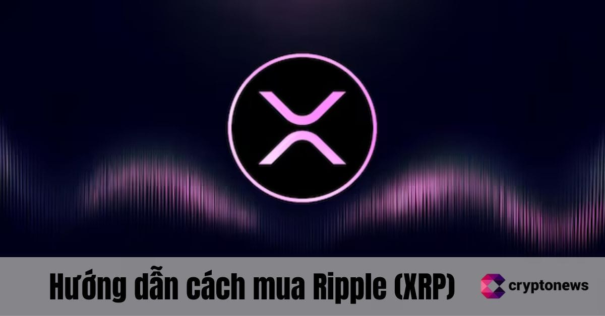 Hướng dẫn cách mua Ripple (XRP) trong năm 2025