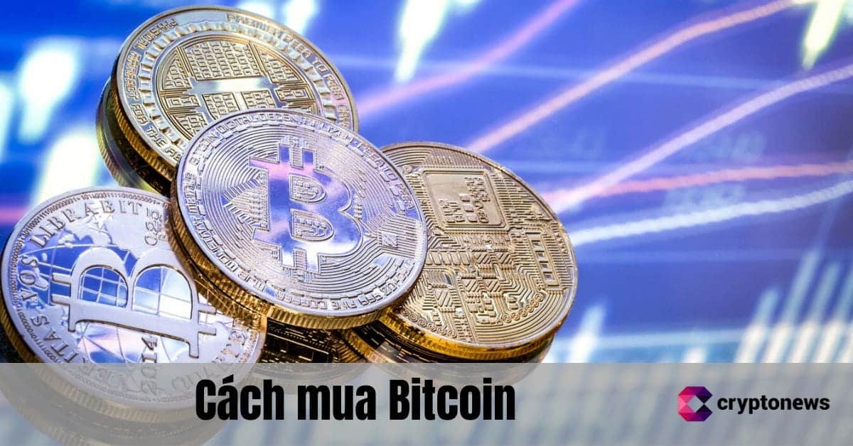 Cách mua Bitcoin – Hướng dẫn chi tiết từ A- Z trong 2025