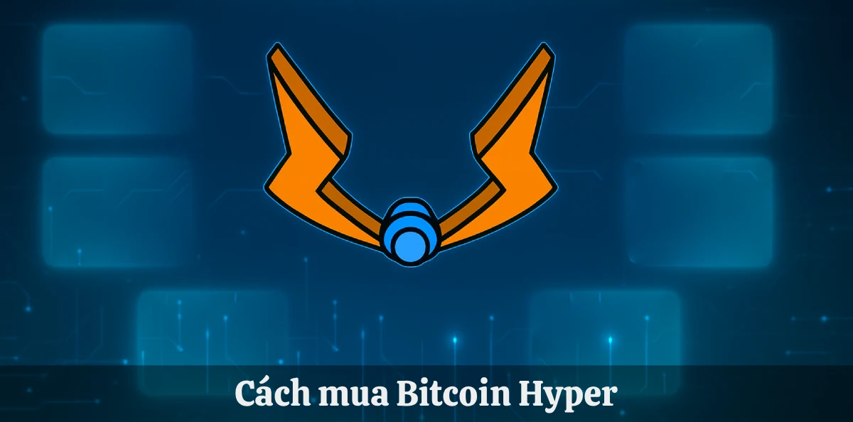 Cách mua Bitcoin HYPER 2025 đơn giản chỉ với 5 bước cơ bản