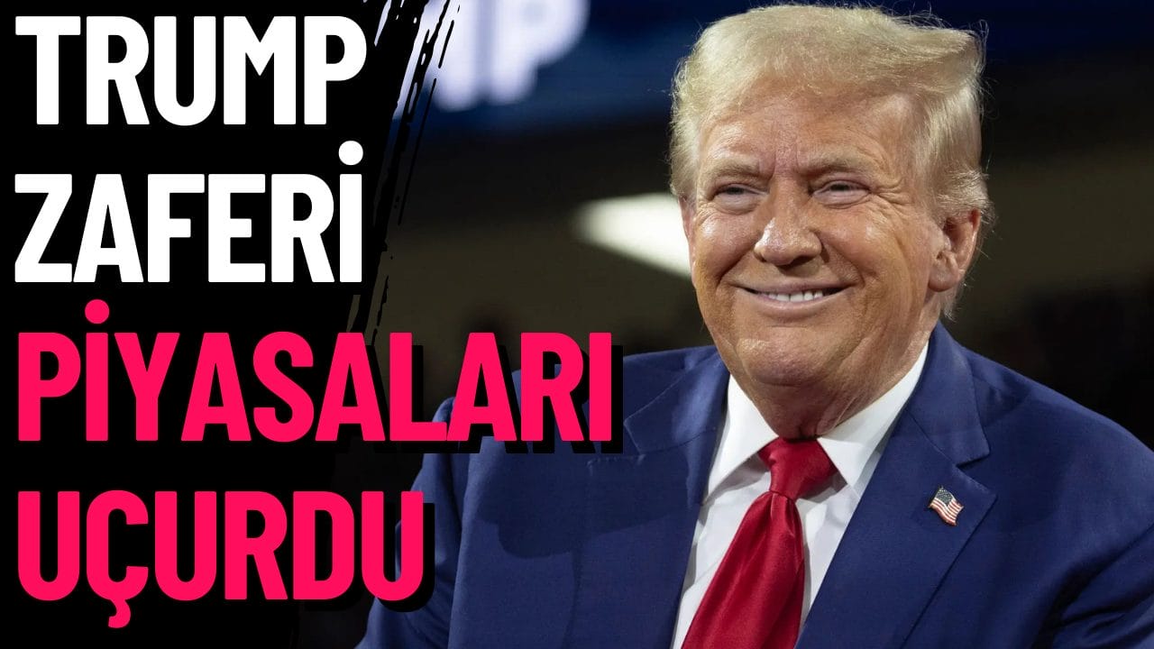 Donald Trump Zaferi Piyasaları Alt Üst Etti!
