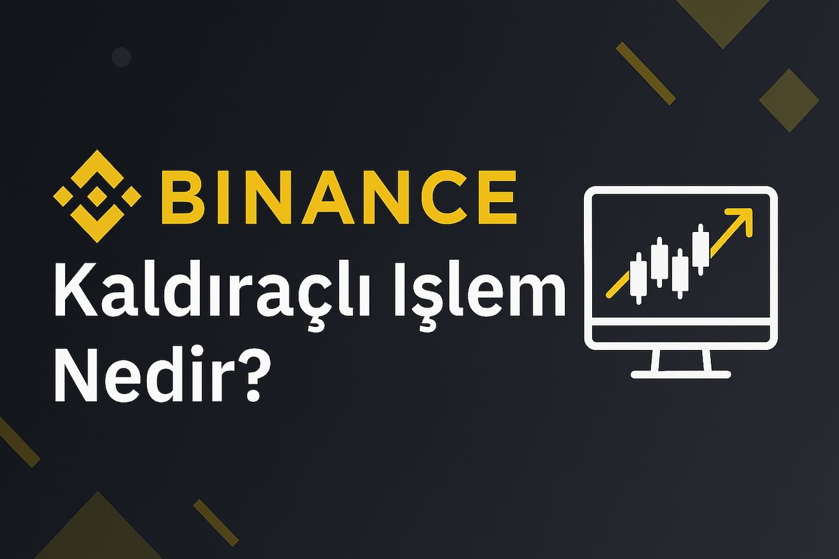 Binance Kaldıraçlı İşlem Nedir? 2025 Güncel Bilgiler