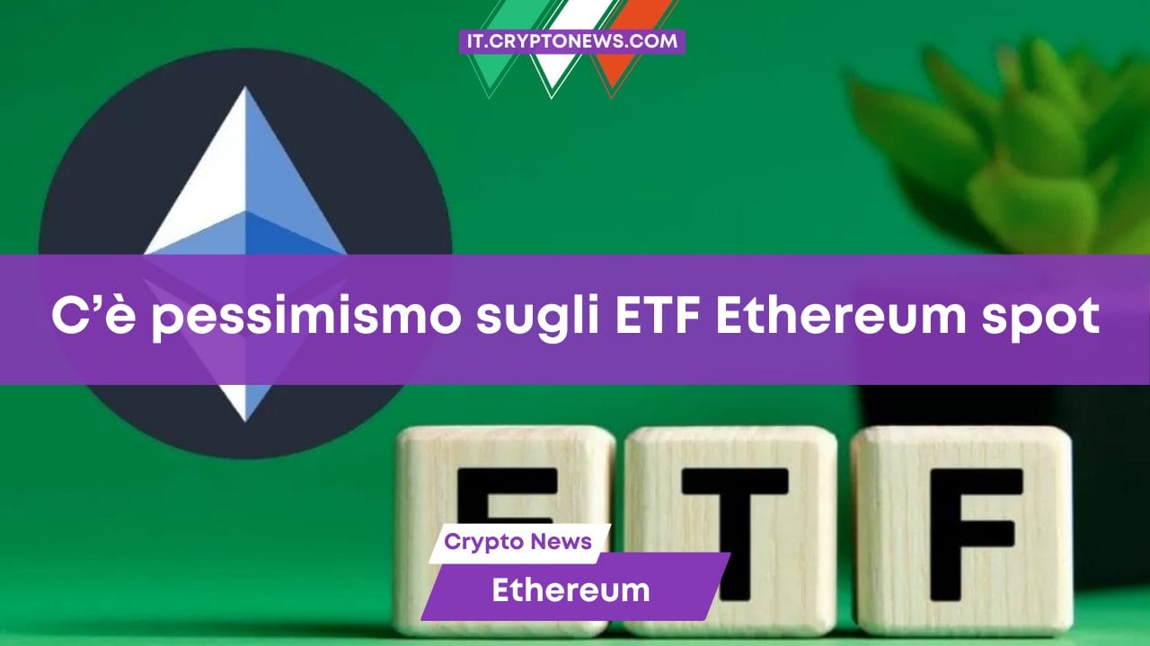 C’è pessimismo sugli ETF Ethereum spot