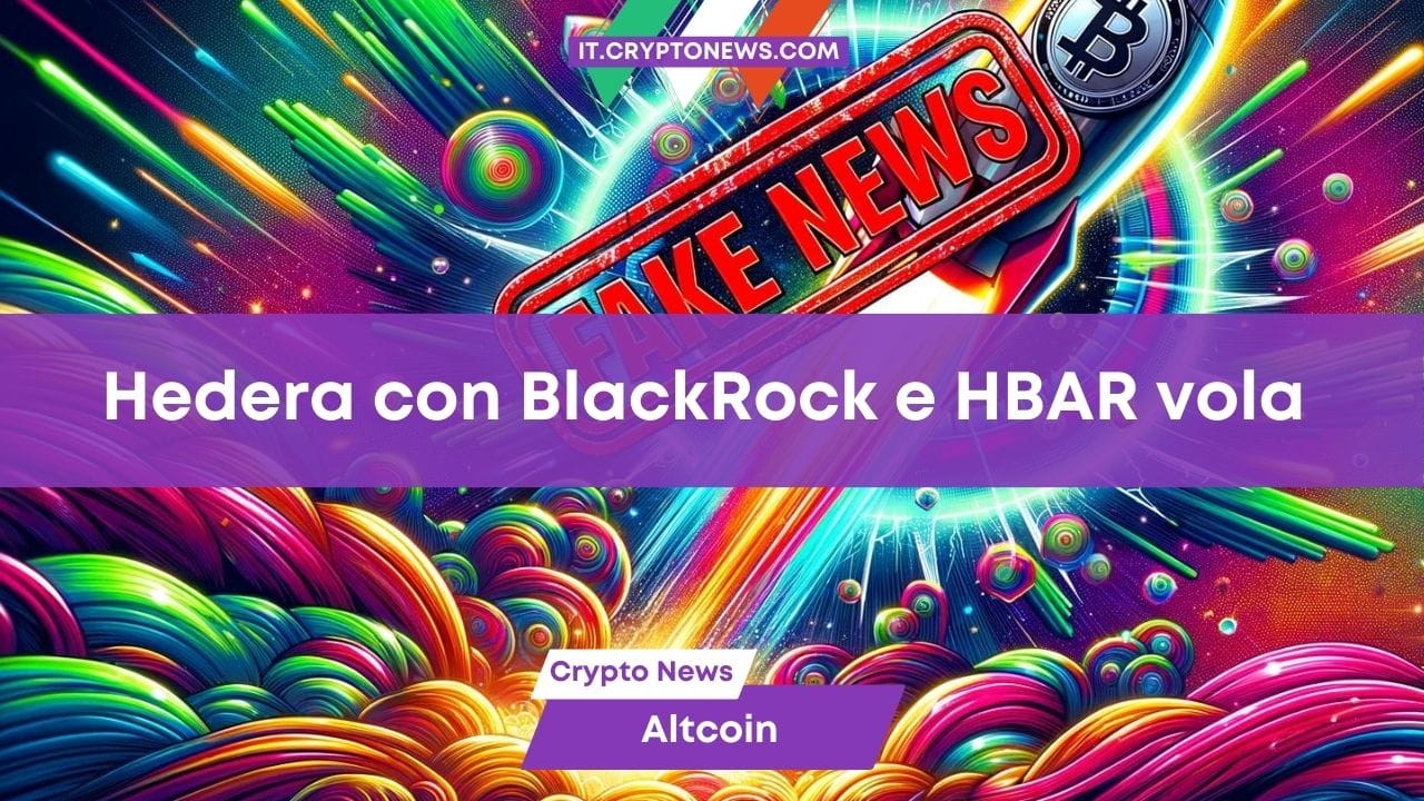 Hedera con BlackRock fa volare il token HBAR ma era una fake news