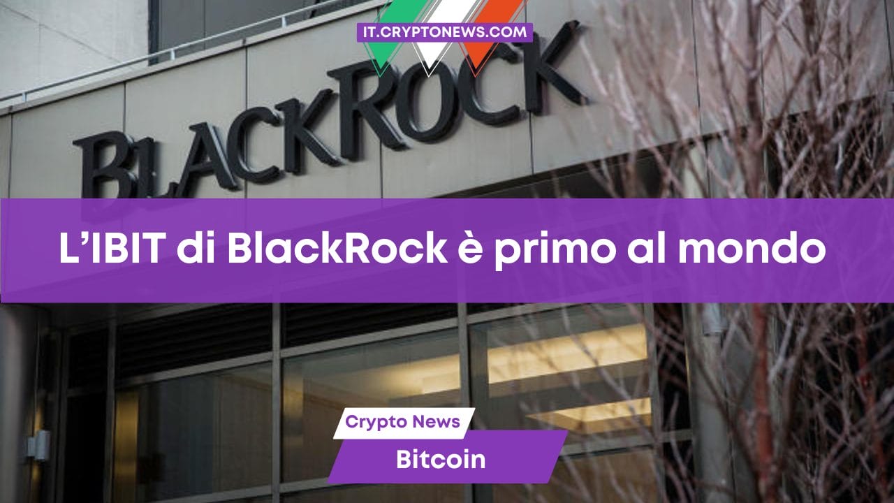 L’IBIT di BlackRock è primo al mondo