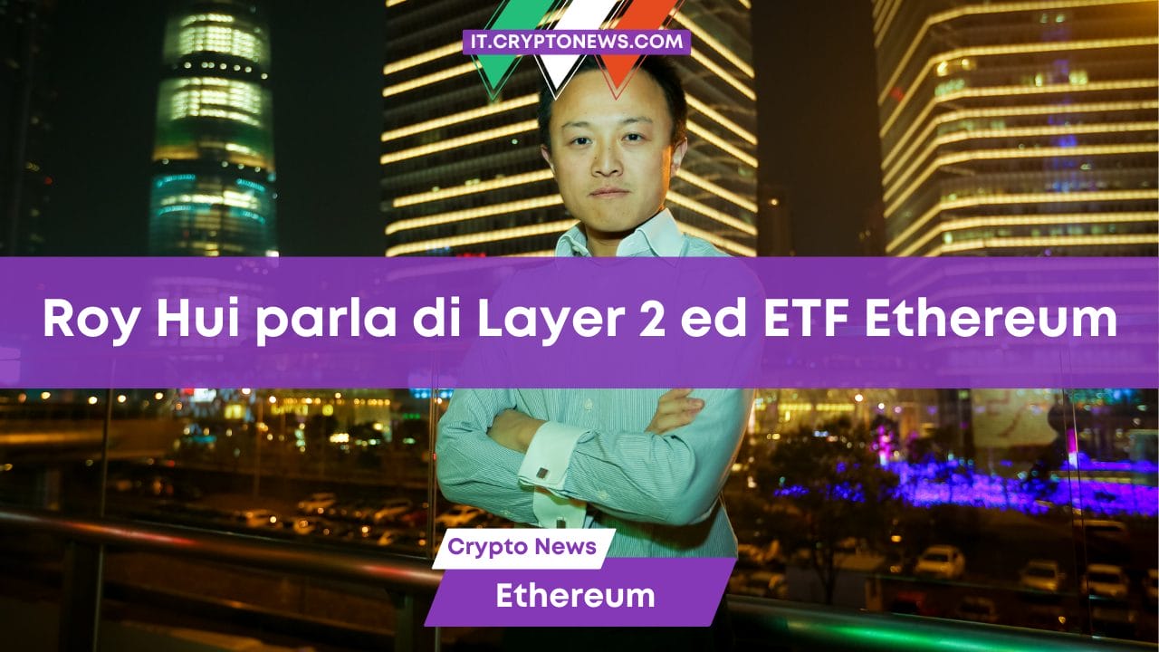 Roy Hui parla di Layer 2 ed ETF Ethereum