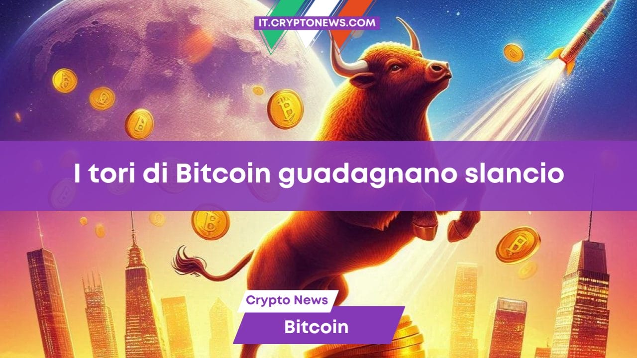I tori di Bitcoin guadagnano slancio