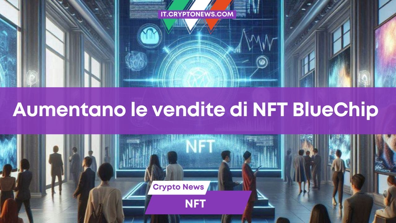 Aumentano le vendite di NFT BlueChip