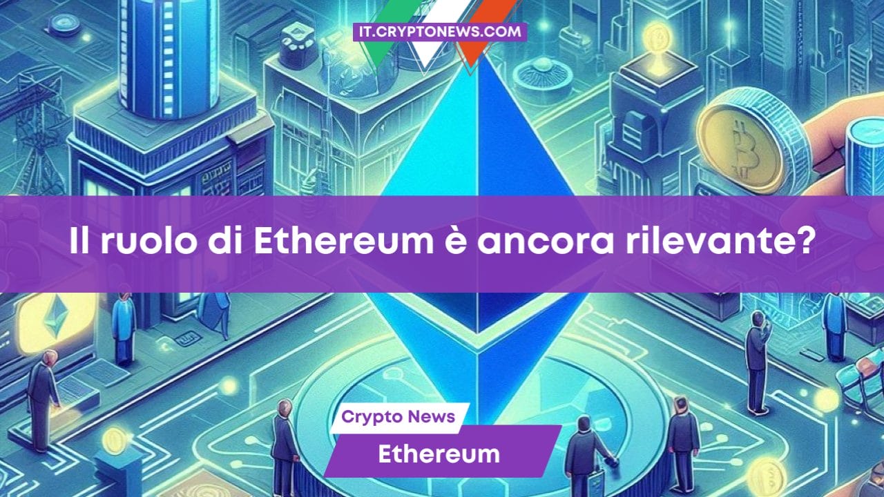 Il ruolo di Ethereum è ancora rilevante?
